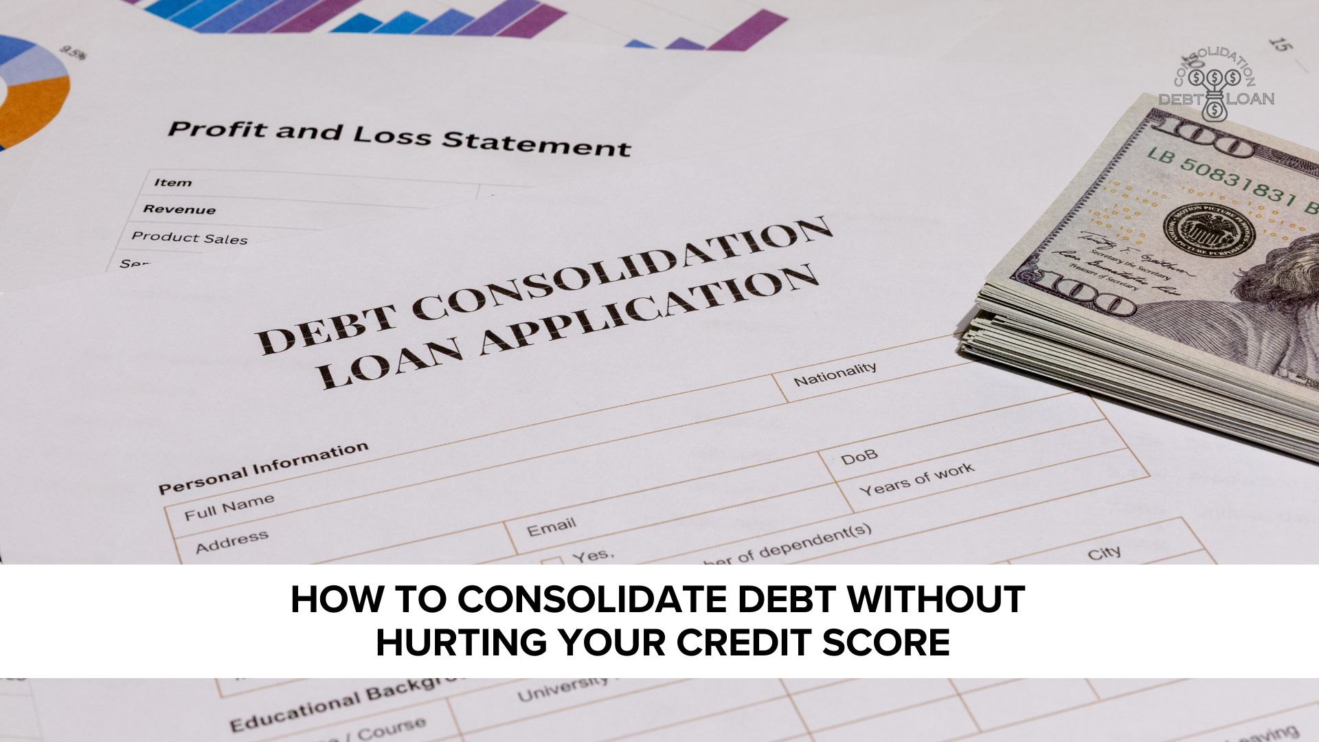 How to Consolidate Debt Without Hurting Your Credit Score